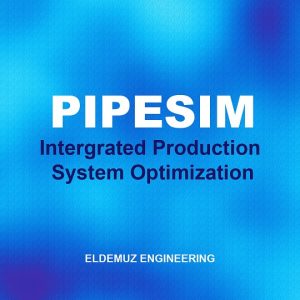 PIPESIM (Integrated production system optimization)